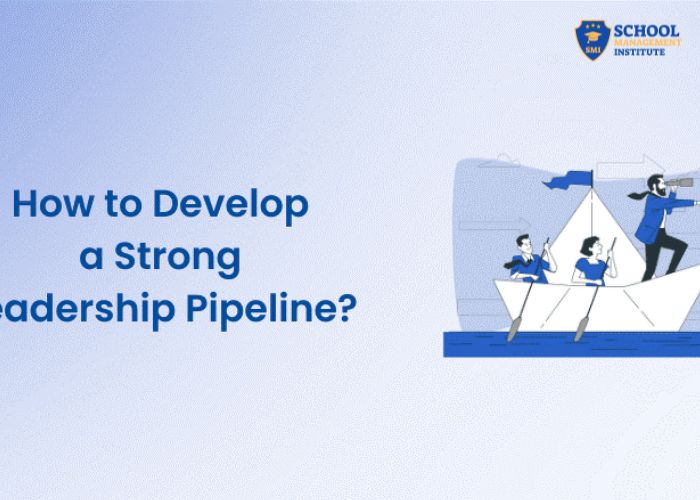 How to Develop a Leadership Pipeline in Your School (School Management Institute )