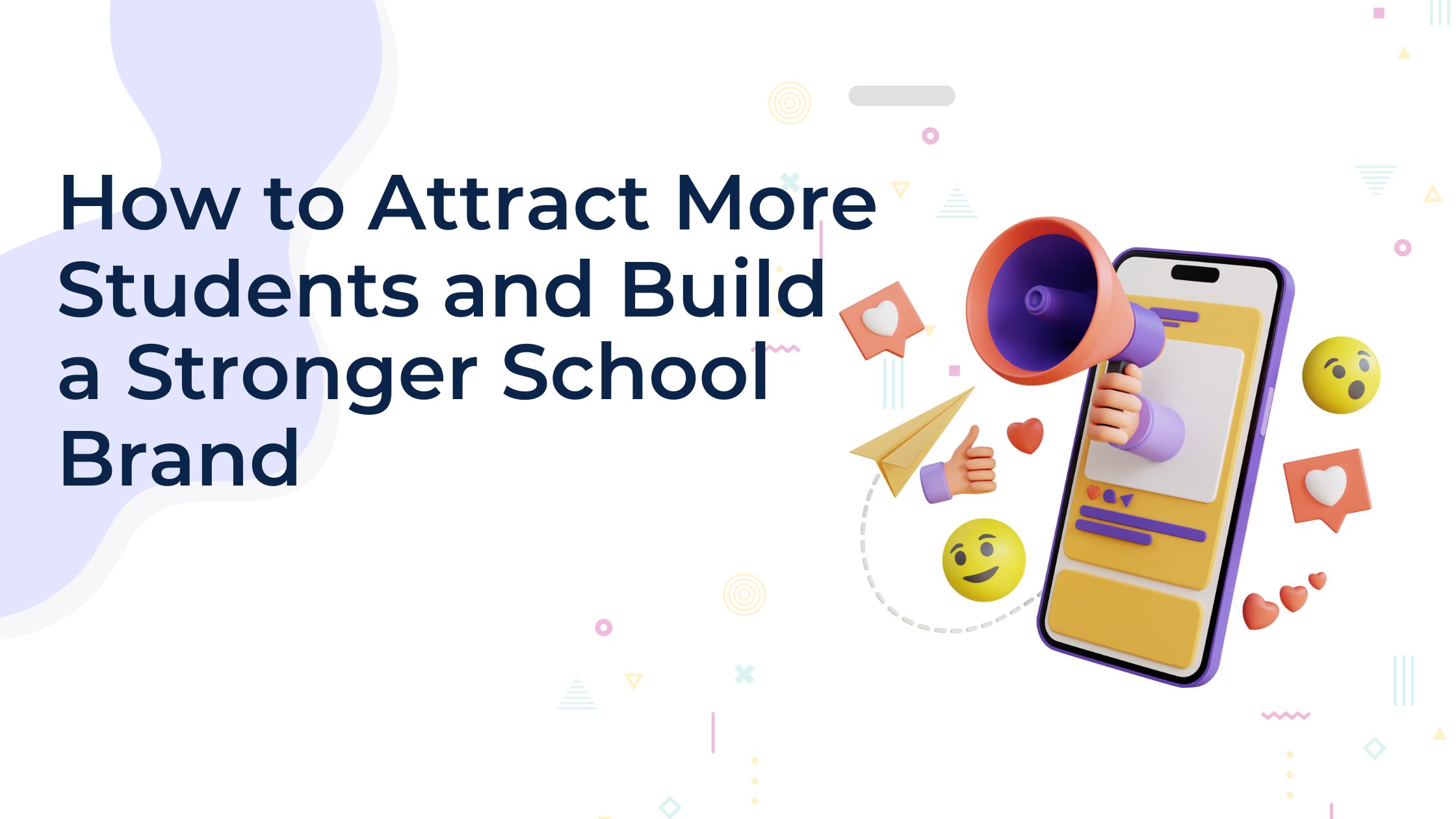 How to Attract More Students and Build a Stronger School Brand